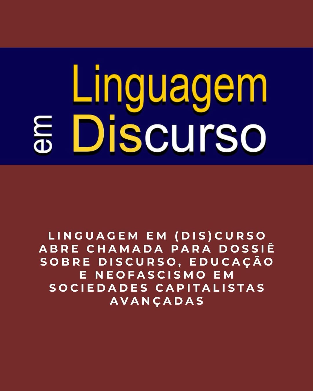 📢 Chamada para publicação - Dossiê Temático 2026📝 Revista Linguagem em (Dis)curso (ISSN 1982-4017) - Qualis A1📚 Tema- Discurso, educação e a ascensão do neofascismo em sociedades capitalistas avanç.jpg